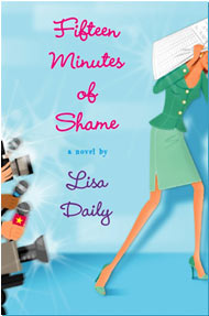 Fifteen Minutes of Shame - a novel by Lisa Daily